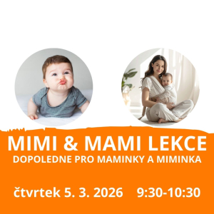 MIMI & MAMI 
lekce - dopoledne pro maminky a miminka